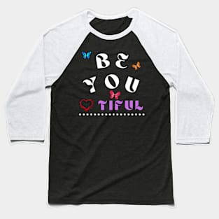 Be You Tiful Heart and Butterflies Baseball T-Shirt